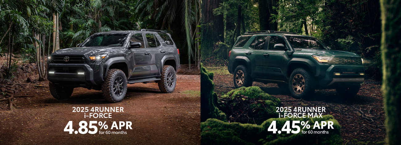 Discover the 2025 4Runner. Get 4.85% APR on the 4Runner i-FORCE and 4.45% APR on the 4Runner i-FORCE MAX.
