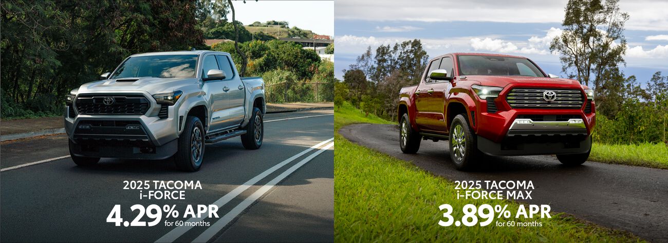 Discover the 2025 Tacoma. Get 4.29% APR on the Tacoma i-FORCE and 3.89% APR on the Tacoma i-FORCE MAX.