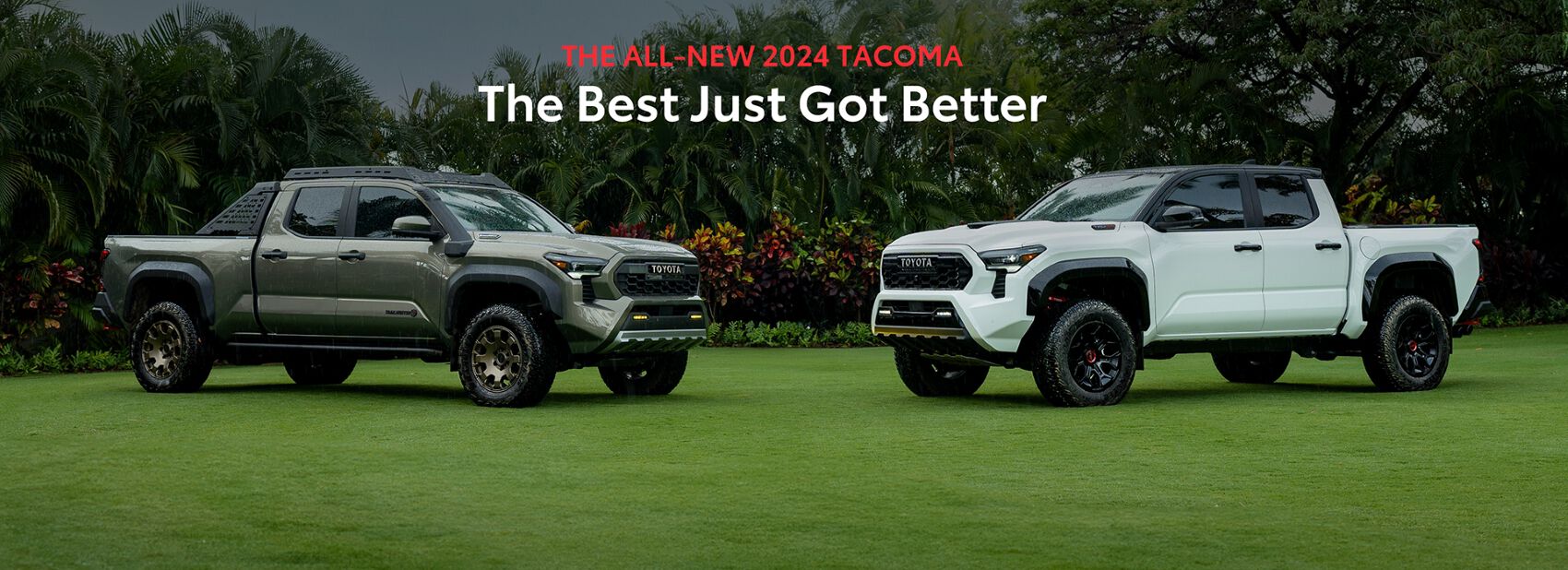 The All-New 2024 Tacoma. The best Just Got Better.